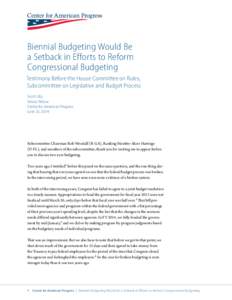 Biennial Budgeting Would Be a Setback in Efforts to Reform Congressional Budgeting Testimony Before the House Committee on Rules, Subcommittee on Legislative and Budget Process Scott Lilly