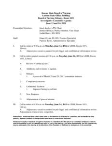 Kansas State Board of Nursing Landon State Office Building Board of Nursing Library, Room 1051 Investigative Committee Agenda June 13 and 14, 2011 Committee Members: