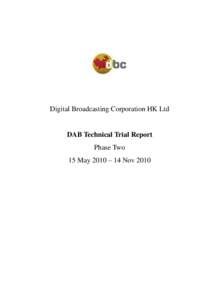 Digital Broadcasting Corporation HK Ltd  DAB Technical Trial Report Phase Two 15 May 2010 – 14 Nov 2010
