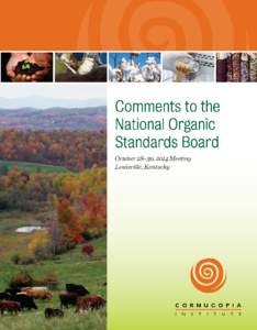 The Cornucopia Institute’s Comments to the National Organic Standards Board Fall 2014 Meeting October 28–30 Louisville, Kentucky