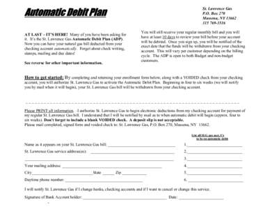 Automatic Debit Plan AT LAST – IT’S HERE! Many of you have been asking for it. It’s the St. Lawrence Gas Automatic Debit Plan (ADP). Now you can have your natural gas bill deducted from your checking account automa