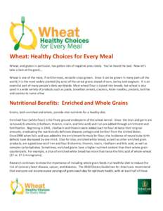 Wheat: Healthy Choices for Every Meal Wheat, and gluten in particular, has gotten lots of negative press lately. You’ve heard the bad. Now let’s take a look at the good…. Wheat is one of the most, if not the most, 