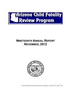 NINETEENTH ANNUAL REPORT NOVEMBER, 2012 Arizona Child Fatality Review Program, Nineteenth Annual Report , November, [removed]Page 1 of 101  November 15, 2012