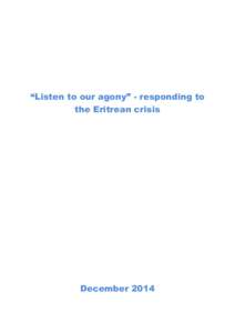 “Listen to our agony” - responding to the Eritrean crisis December 2014  “Listen to our agony” - responding to the Eritrean crisis