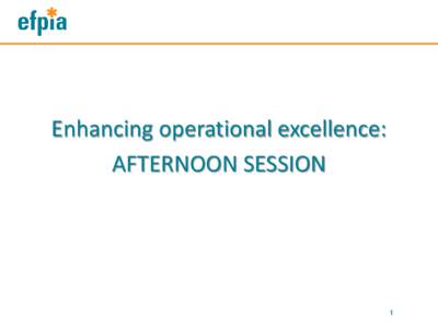 Enhancing operational excellence: AFTERNOON SESSION 1  1- Pharmacovigilance legislation