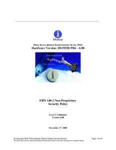 Pitney Bowes iButton Postal Security Device (PSD)  Hardware Version: DS1955B PB4 – 4.00 FIPS[removed]Non-Proprietary Security Policy
