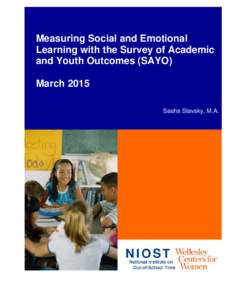 Measuring Social and Emotional Learning with the Survey of Academic and Youth Outcomes (SAYO) March 2015 Sasha Stavsky, M.A.