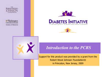 Introduction to the PCRS Support for this product was provided by a grant from the Robert Wood Johnson Foundation® in Princeton, New Jersey, 2009  What is PCRS?