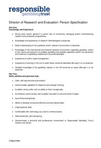 Director of Research and Evaluation: Person Specification Part One Knowledge and Experience •  Strong track record, gained in a senior role, of conducting, managing and/or commissioning