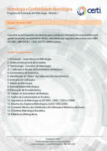 Metrologia e Confiabilidade Metrológica Programa de Formação em Metrologia - Módulo 1 Objetivo: Capacitar os participantes nas técnicas para a realização de medições consistentes e que gerem resultados tecnicame