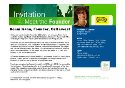 Ronni Kahn, Founder, OzHarvest OzHarvest was founded in November 2004 when event producer, Ronni Kahn wanted to make a significant contribution to society. Stunned by the amount of food wasted by the hospitality industry