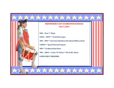 INDEPENDENCE DAY CELEBRATION SCHEDULE JULY 5, 2014 9AM – Noon ** Bingo NOON – 10PM ** Food & Beverages 1PM – 3PM ** Jack Farina Big Band with Special Military Salute 3:30PM ** Special Vietnam Program