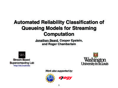 Automated Reliability Classification of Queueing Models for Streaming Computation Jonathan Beard, Cooper Epstein, and Roger Chamberlain