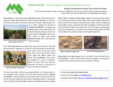 Future Forest - Turning Today’s Desert into Future’s Forest Message of Ambassador Kwon about “Save the Earth Eco-village”: “I don’t know how long it will take to build such a village. But I am sure we can and must do it because we have no