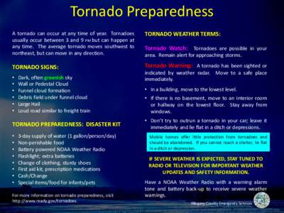 Tornado Preparedness A tornado can occur at any time of year. Tornadoes usually occur between 3 and 9 PM but can happen at any time. The average tornado moves southwest to northeast, but can move in any direction.