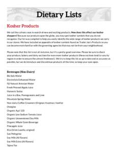 Dietary Lists Kosher Products We sail the culinary seas in search of new and exciting products. How does this affect our kosher shoppers? Because our products span the globe, you may spot kosher symbols that you do not r