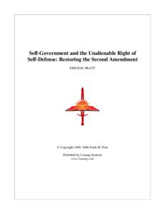 Self-Government and the Unalienable Right of Self-Defense: Restoring the Second Amendment ERICH M. PRATT © Copyright 1989, 2006 Erich M. Pratt Published by Lonang Institute