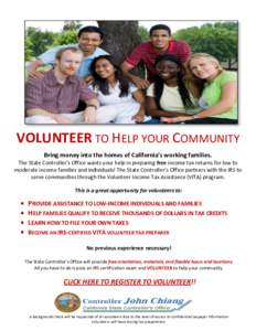 VOLUNTEER TO HELP YOUR COMMUNITY Bring money into the homes of California’s working families. The State Controller’s Office wants your help in preparing free income tax returns for low to moderate income families and