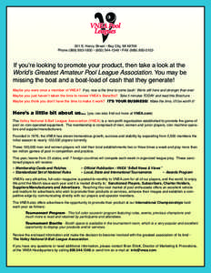 201 S. Henry Street • Bay City, MI[removed]Phone[removed] • ([removed] • FAX[removed]If you’re looking to promote your product, then take a look at the World’s Greatest Amateur Pool League Associ