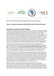 ISSC ‘Transformations to Sustainability’ Programme Concept Note Africa - Low carbon energy transitions that meet the needs of the poor Introduction and Sustainability Challenge The African Sustainability Hub is hoste