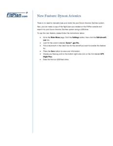 New Feature: Dynon Avionics There is no need to manually type your route into your Dynon Avionics SkyView system. Now, you can make a copy of the flight plan you created on the FltPlan website and export it to your Dynon