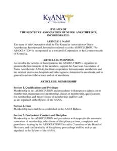 BYLAWS OF THE KENTUCKY ASSOCIATION OF NURSE ANESTHETISTS, INCORPORATED. ARTICLE I. NAME The name of this Corporation shall be The Kentucky Association of Nurse Anesthetists, Incorporated, hereinafter referred to as the A