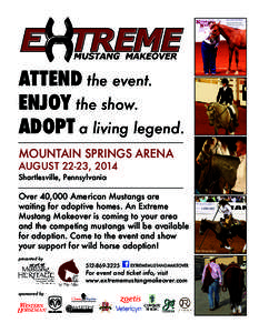 ATTEND the event. ENJOY the show. ADOPT a living legend. MOUNTAIN SPRINGS ARENA AUGUST 22-23, 2014 Shartlesville, Pennsylvania
