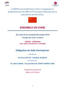 Le MEDEF et le Comité France Chine co-organisent un programme pour des PME et ETI françaises intéressées par le potentiel du marché chinois ENSEMBLE EN CHINE Du lundi 24 au vendredi 28 octobre 2016