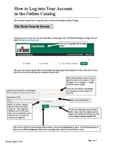 How to Log into Your Account in the Online Catalog This document explains how to log into your account in the Evergreen Online Catalog. The Basic Search Screen