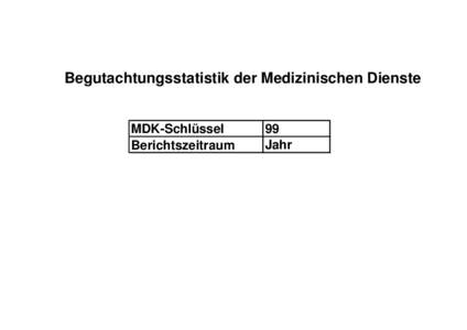 Begutachtungsstatistik der Medizinischen Dienste  MDK-Schlüssel Berichtszeitraum  99