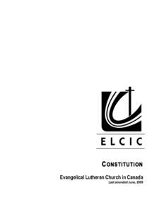 C ONSTITUTION Evangelical Lutheran Church in Canada Last amended June, 2009 CONSTITUTION EVANGELICAL LUTHERAN CHURCH IN CANADA