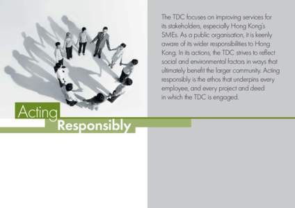 Acting  Responsibly The TDC focuses on improving services for its stakeholders, especially Hong Kong’s