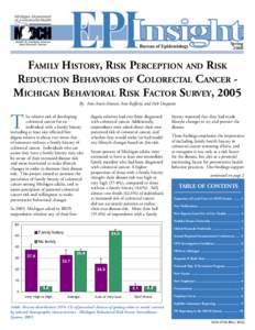 Spring 2008 FAMILY HISTORY, RISK PERCEPTION AND RISK REDUCTION BEHAVIORS OF COLORECTAL CANCER MICHIGAN BEHAVIORAL RISK FACTOR SURVEY, 2005 By: Ann Annis-Emeott, Ann Rafferty, and Deb Duquette