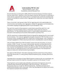 Understanding TDP-43 in ALS Research Webinar: April 2, 2012 Presented by: Leonard Petrucelli, Ph.D. Since its discovery as an ALS gene in 2009, TDP-43 has become the focus of intense research into the causes of ALS. Muta