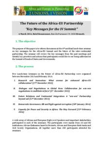 The Future of the Africa-EU Partnership “Key Messages for the IV Summit” 6 March 2014, Hotel Renaissance, Rue du Parnasse 19, 1050 Brussels 1. The objective The purpose of this paper is to inform discussions at the 6