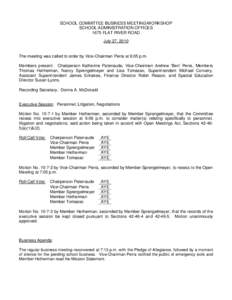 SCHOOL COMMITTEE BUSINESS MEETING/WORKSHOP SCHOOL ADMINISTRATION OFFICES 1675 FLAT RIVER ROAD July 27, 2010  The meeting was called to order by Vice-Chairman Perra at 6:05 p.m.