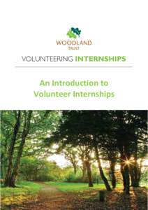 An Introduction to Volunteer Internships Introduction This information pack has been designed as a best practice guide for members of staff mentoring interns through their internships with the Woodland Trust. This inform