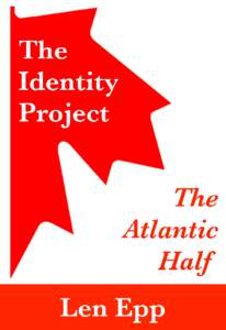 The Identity Project: The Atlantic Half Len Epp This book is for sale at http://leanpub.com/theatlantichalf This version was published on[removed]
