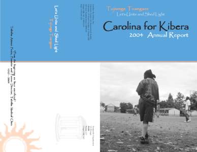 Let’s Unite and Shed Light  Carolina for Kibera 2004 Annual Report  “ From the beginning we have sacrificed .”