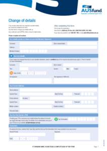 Change of details After completing this form: If you receive more than one request to provide details, you need only complete one form. Use this form to change your details with us.