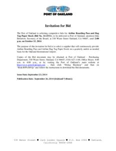 Invitation for Bid The Port of Oakland is soliciting competitive bids for Airline Boarding Pass and Bag Tag Paper Stock (Bid No[removed]), to be delivered to Port of Oakland, attention John Betterton, Secretary of the B