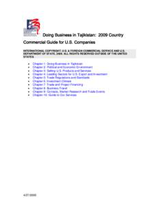 Doing Business in Tajikistan: 2009 Country Commercial Guide for U.S. Companies INTERNATIONAL COPYRIGHT, U.S. & FOREIGN COMMERCIAL SERVICE AND U.S. DEPARTMENT OF STATE, 2009. ALL RIGHTS RESERVED OUTSIDE OF THE UNITED STAT