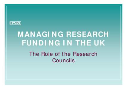 MANAGING RESEARCH FUNDING IN THE UK The Role of the Research Councils  Summary