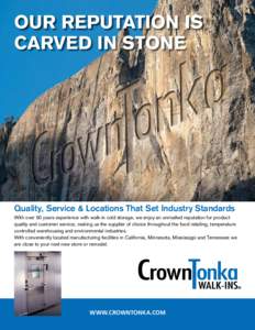 OUR REPUTATION IS CARVED IN STONE Quality, Service & Locations That Set Industry Standards With over 50 years experience with walk-in cold storage, we enjoy an unrivalled reputation for product quality and customer servi