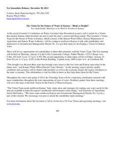 For Immediate Release: December 30, 2013 Contact: Katie Patterson-Ingels, [removed]Kansas Water Office [removed] The Vision for the Future of Water in Kansas – Bleak or Bright? Two Stakeholder Meeting