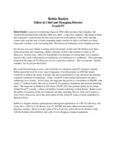 Robin Raskin Editor in Chief and Managing Director FamilyPC Robin Raskin’s passion for technology began in 1980; while nursing a baby daughter, she watched her husband bond with their other new child -- a big Unix comp