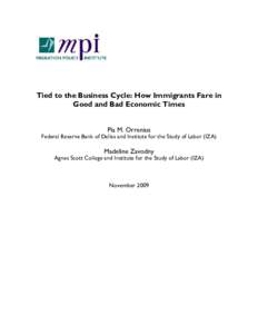 Tied to the Business Cycle: How Immigrants Fare in Good and Bad Economic Times Pia M. Orrenius Federal Reserve Bank of Dallas and Institute for the Study of Labor (IZA)