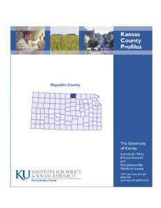 Republic County  Foreword The Kansas County Profile Report is published annually by the Institute for Policy & Social Research (IPSR) at the University of Kansas with support from KU Entrepreneurship Works for Kansas.* 