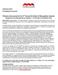 BREAKING NEWS FOR IMMEDIATE RELEASE Winners Announced for the 4th Annual 40 Under 40 Recognition Awards Recipients to be Recognized on October 1st at the New York Athletic Club NEW YORK, July 24, 2013, —The M&A Advisor