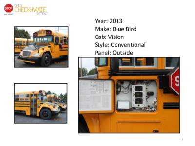 Year: 2013 Make: Blue Bird Cab: Vision Style: Conventional Panel: Outside Type